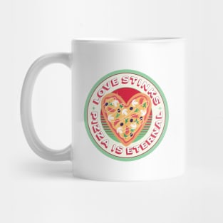 Love Stinks Pizza is Eternal Mug